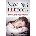 Saving Rebecca: A Mother's Journey and Triumph into the Unexpected World of ADHD and Disability