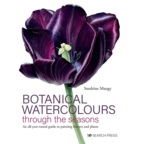 Botanical Watercolours Through the Seasons: An All-Year-Round Guide to Painting Flowers and Plants