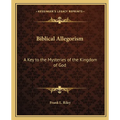 Biblical Allegorism: A Key to the Mysteries of the Kingdom of God