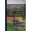 A Brief History of the Town of Stoneham, Mass.: From its First Settlement to the Year 1843: With an Account of the Murder of Jacob Gould, on the Eveni