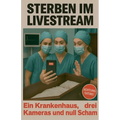 Sterben im Livestream - Ein Krankenhaus, drei Kameras und null Scham