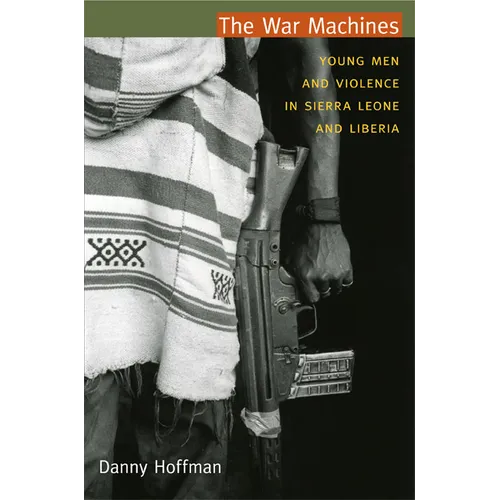 The War Machines: Young Men and Violence in Sierra Leone and Liberia