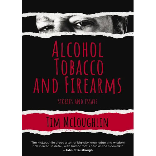 Alcohol, Tobacco, and Firearms: Stories and Essays