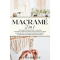 Macrame: 2 in 1 - Macramé for beginners + Macramé patterns. Complete step by step guide to master macramé art and make wonderfu