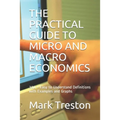 The Practical Guide to Micro and Macro Economics: 300 + Easy to Understand Definitions with Examples and Graphs