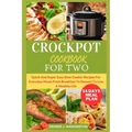 Crockpot Cookbook for Two: Quick And Super Easy Slow Cooker Recipes For Everyday Meals From Breakfast To Dessert To Live A Healthy Life