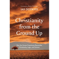 Christianity from the Ground Up