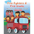 Fire fighters and Fire Trucks Activity and Coloring Book for kids Ages 5 and up: Filled with Fun Activities, Word Searches, Coloring Pages, Dot to dot