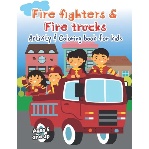 Fire fighters and Fire Trucks Activity and Coloring Book for kids Ages 5 and up: Filled with Fun Activities, Word Searches, Coloring Pages, Dot to dot