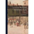 Collis Potter Huntington; Volume 1