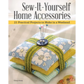 Sew-It-Yourself Home Accessories: 21 Practical Projects to Make in a Weekend