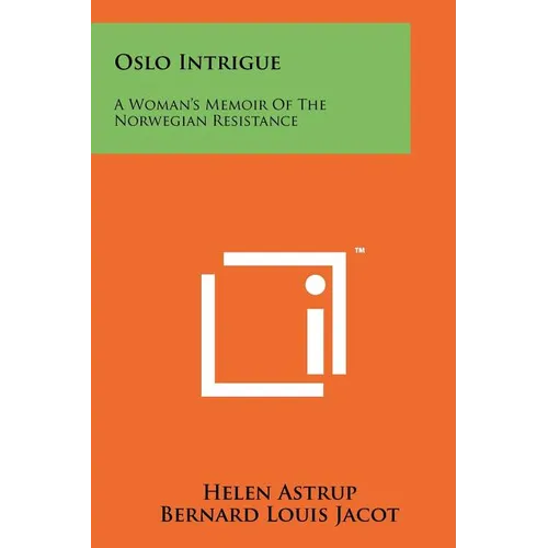 Oslo Intrigue: A Woman's Memoir Of The Norwegian Resistance