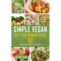 Simple Vegan Diet for Women Over 50: Simple and Faster Weight Loss Food Recipes