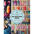 365 Crafting Ideas: A Book of One of a Kind Craft Ideas