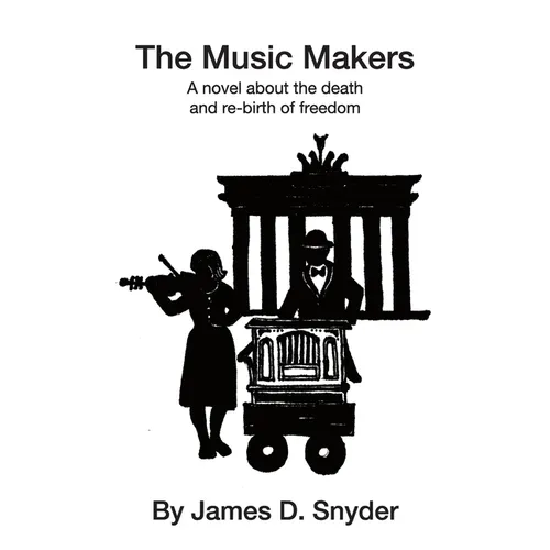 The Music Makers: A novel about the death and re-birth of freedom
