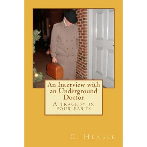 An Interview with an Underground Doctor: A tragedy in four parts