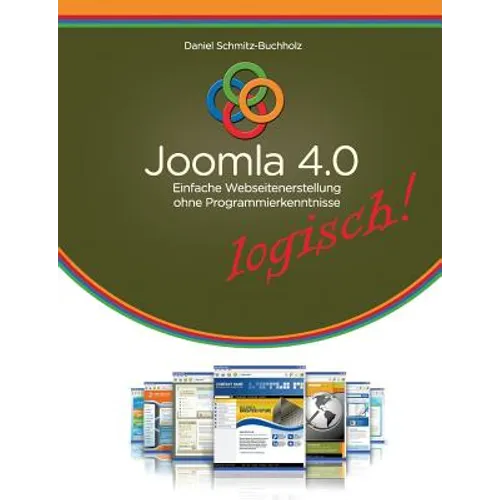 Joomla 4.0 logisch!: Einfache Webseitenerstellung ohne Programmierkenntnisse