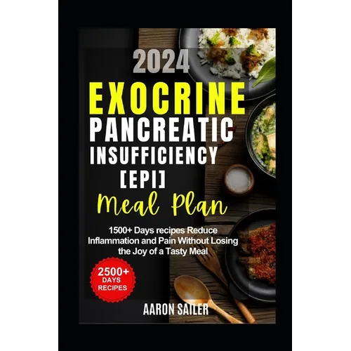 Exocrine Pancreatic Insufficiency(epi) Diet Meal Plan: 1500+ Days recipes Reduce Inflammation and Pain Without Losing the Joy of a Tasty Meal