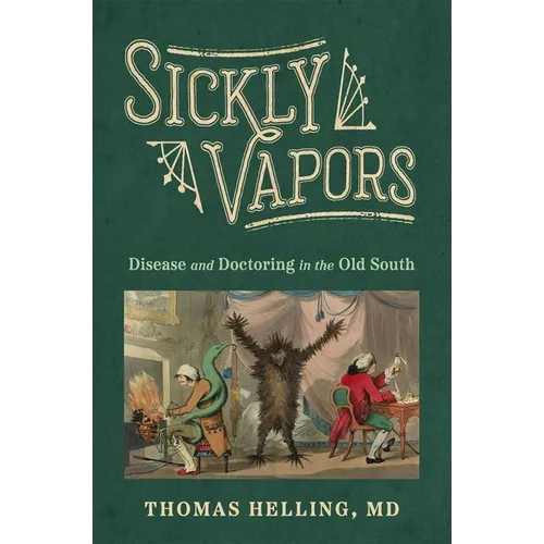 Sickly Vapors: Disease and Doctoring in the Old South (Hardback)