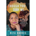 Though You Slay Me: One woman's faith and determination to survive the destruction and devastation of war to give hope to others.