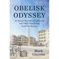 Obelisk Odyssey: 26 Ancient Monoliths, 4 Continents, and 1 Man's Monumental Search for Meaning