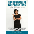 The Business of Co-Parenting for Stepparents: How to Responsibly Invest in Your Blended Family & Build Harmony