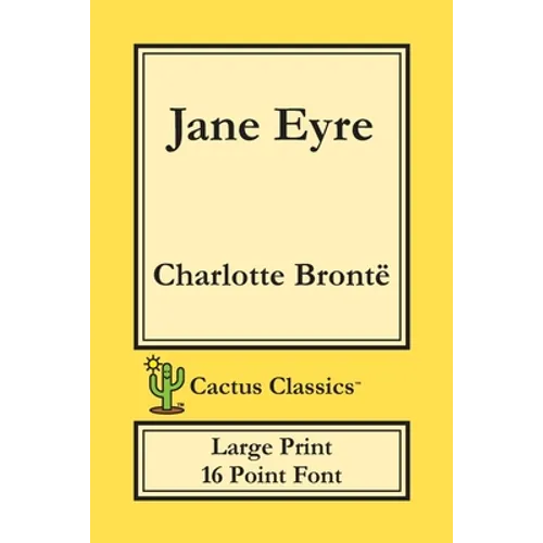 Jane Eyre (Cactus Classics Large Print): 16 Point Font; Large Text; Large Type; Currer Bell
