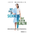 Not Just in Sickness But Also in Health: Moving Beyond Sickcare to Health Optimization for All
