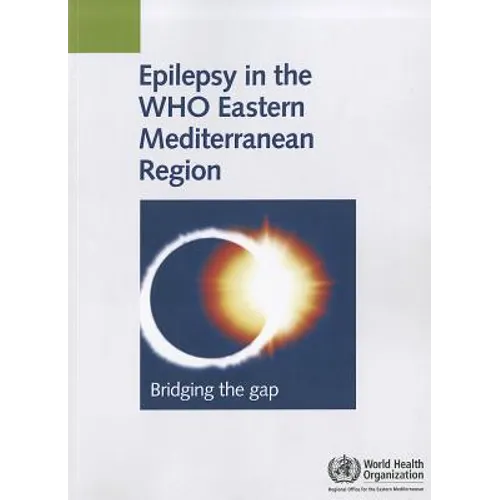 Epilepsy in the Who Eastern Mediterranean Region: Bridging the Gap