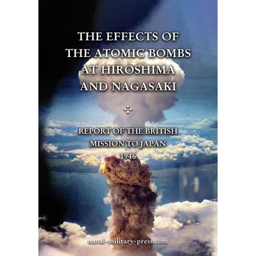 THE EFFECTS OF THE ATOMIC BOMBS AT HIROSHIMA AND NAGASAKI Report of the British Mission to Japan 1946