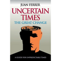 Uncertain Times: The Great Change