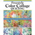 Freestyle Color Collage Quilting: A Unique Method for Creating Bold Designs with Fabric
