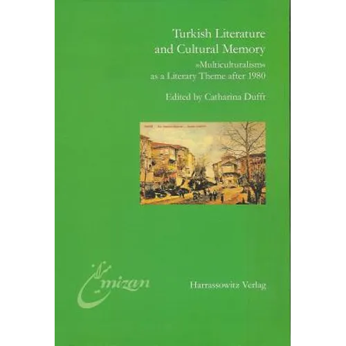 Turkish Literature and Cultural Memory: 'Multiculturalism' as a Literary Theme After 1980