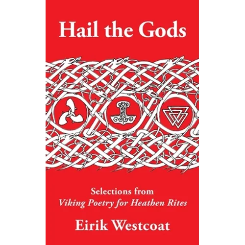 Hail the Gods: Selections from Viking Poetry for Heathen Rites