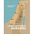 land Without Borders: Mapping the Past and Present of the Israeli-Palestinian Conflict