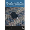 Islamophobia and the West: The Making of a Violent Civilization