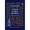 Guadalupe and the Flower World Prophecy: How God Prepared the Americas for Conversion Before the Lady Appeared