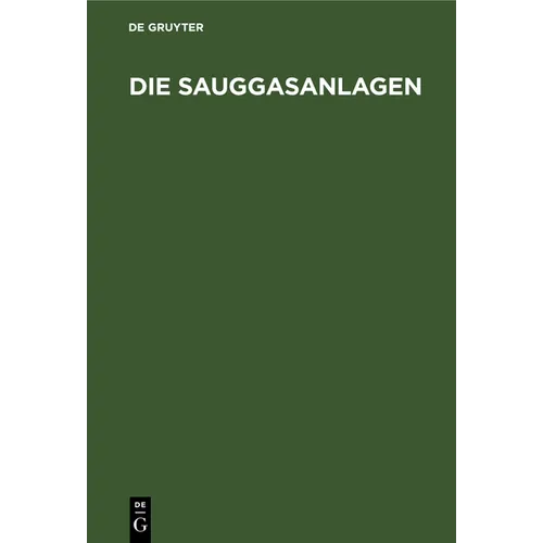 Die Sauggasanlagen: Ihre Entwicklung, Bauart, Wartung Und Prüfung. Aus Der PRAXIS Für Die PRAXIS