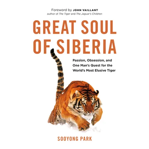 Great Soul of Siberia: Passion, Obsession, and One Man's Quest for the World's Most Elusive Tiger