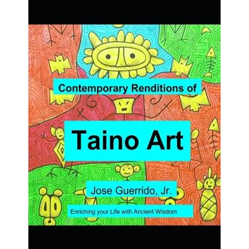 Contemporary Renditions of Taino Art: Enriching your Life with Ancient Wisdom