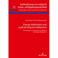 Energy Arbitration and Judicial Dispute Settlement: Proceedings of the 4th Athens Conference on European Energy Law