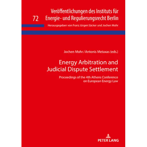 Energy Arbitration and Judicial Dispute Settlement: Proceedings of the 4th Athens Conference on European Energy Law