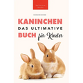 Das Ultimative Kaninchen Buch für Kinder: 100+ verblüffende Kaninchen-Fakten, Fotos, Quiz + mehr
