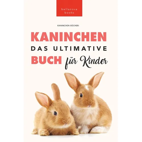 Das Ultimative Kaninchen Buch für Kinder: 100+ verblüffende Kaninchen-Fakten, Fotos, Quiz + mehr