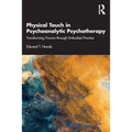 Physical Touch in Psychoanalytic Psychotherapy: Transforming Trauma Through Embodied Practice