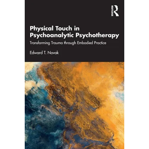 Physical Touch in Psychoanalytic Psychotherapy: Transforming Trauma Through Embodied Practice