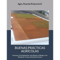 Buenas Prácticas Agrícolas: Procesos y Procedimientos en Cumplimiento con Leyes, Reglamentos y Procedimientos para el Manejo de Productos Frescos