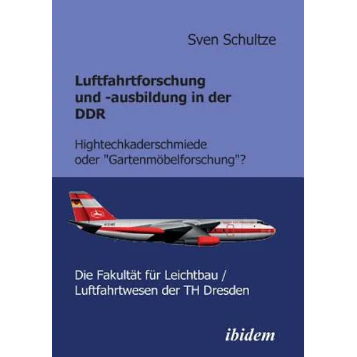 Luftfahrtforschung und -ausbildung in der DDR. Hightechkaderschmiede oder Gartenmöbelforschung?: Die Fakultät für Leichtbau/Luftfahrtwesen der TH Dres