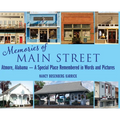 Memories of Main Street: Atmore, Alabama - A Special Place Remembered in Words and Pictures