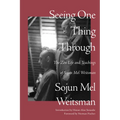 Seeing One Thing Through: The Zen Life and Teachings of Sojun Mel Weitsman